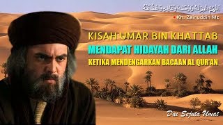 Kisah Umar Bin Khattab Mendapatkan Hidayah Ketika Mendengarkan Ayat Al Quran - KH Zainuddin MZ