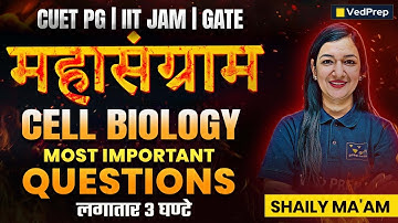 महासंग्राम | Cell Biology Most Important Questions | CUET PG, CSIR NET, IIT JAM, GATE | VedPrep
