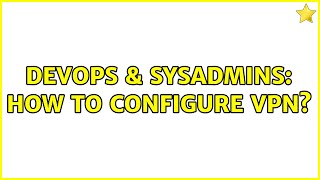 DevOps & SysAdmins: How to configure vpn?