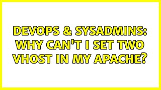 DevOps & SysAdmins: Why can't I set two vhost in my apache?