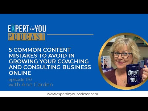 5 Common Content Mistakes to Avoid in Growing Your Coaching and Consulting Business