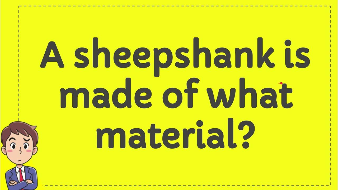 A sheepshank is made of what material? YouTube