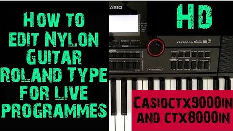 How to edit Nylon guitar|Roland type|Casio Ctx9000in and ctx8000in|casiotone  Casio keyboard piano