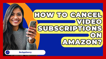 How To Cancel Video Subscriptions On   Amazon? - Be App Savvy