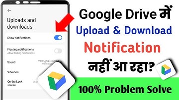 Google Drive me upload & Download ka notification nahi aa raha hai|Google Drive notification problem