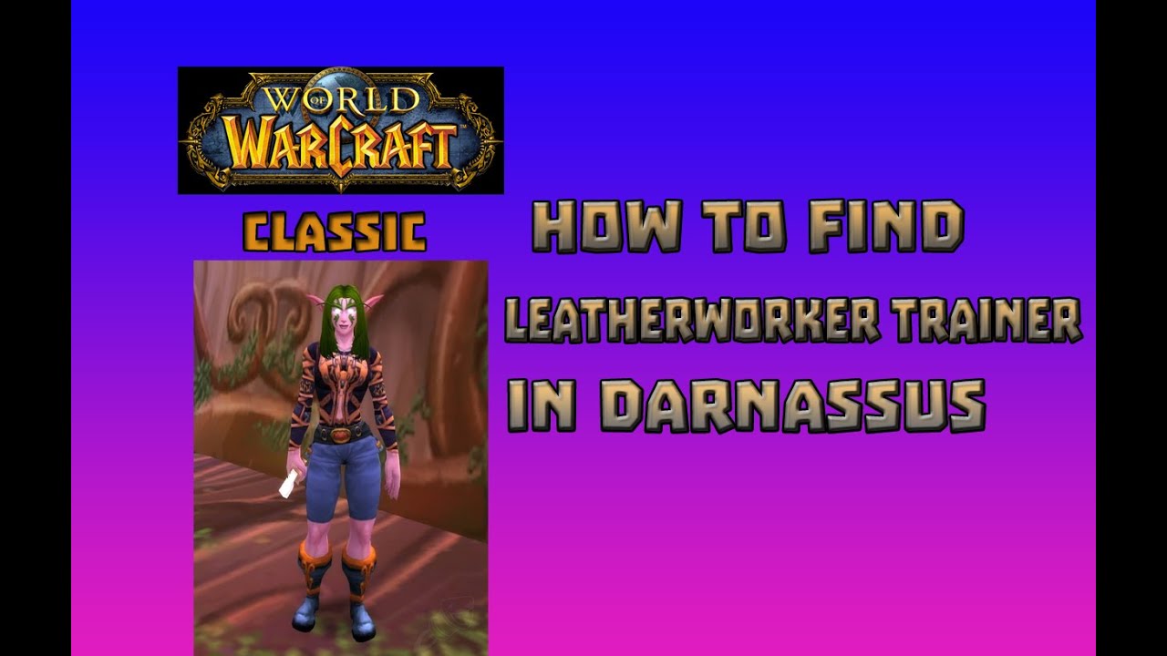 Where is Leatherworker Trainer in Darnassus \ How to Get Leatherworker Trainer in Darnassus