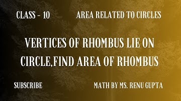 Class 10 ||vertices of Rhombus lie on circle, find area of Rhombus|| Math || Area related to circles