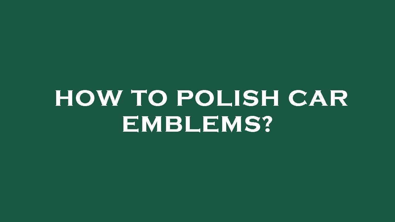 How to polish car emblems? YouTube