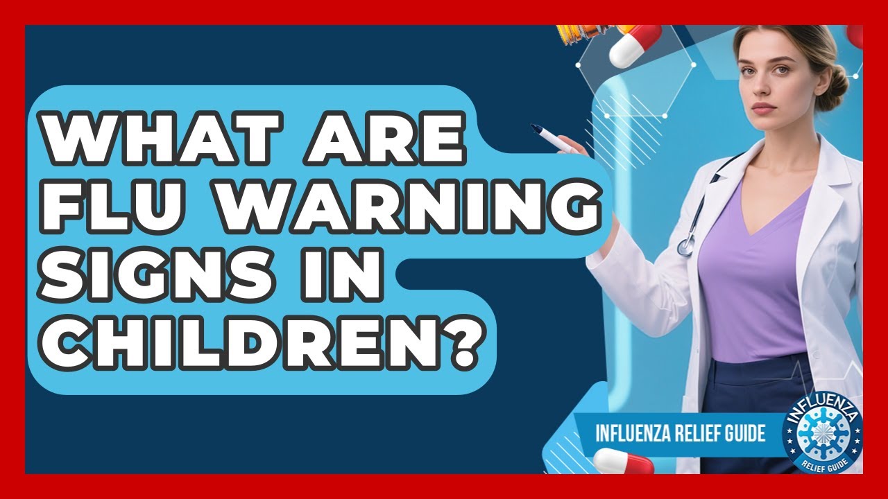 What Are Flu Warning Signs In Children? - Influenza Relief Guide - YouTube