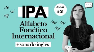Aula #01: IPA: Alfabeto Fonético Internacional   Sons do INGLÊS | Melhore sua Pronúncia em Inglês