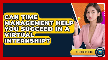 Can Time Management Help You Succeed In A Virtual Internship? - Internship Hero