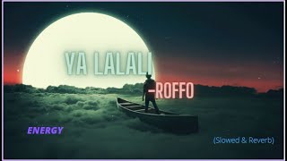 ROFFO  -- YA LALALI  [ 𝙎𝙡𝙤𝙬𝙚𝙙 𝙖𝙣𝙙 𝙍𝙚𝙫𝙚𝙧𝙗]