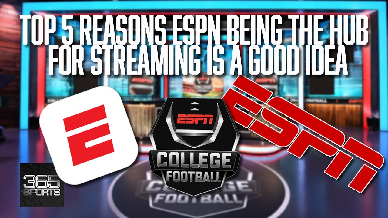 Top 5 Reasons ESPN Being the Hub for Streaming is a Good Idea ESPN App ESPN CFB