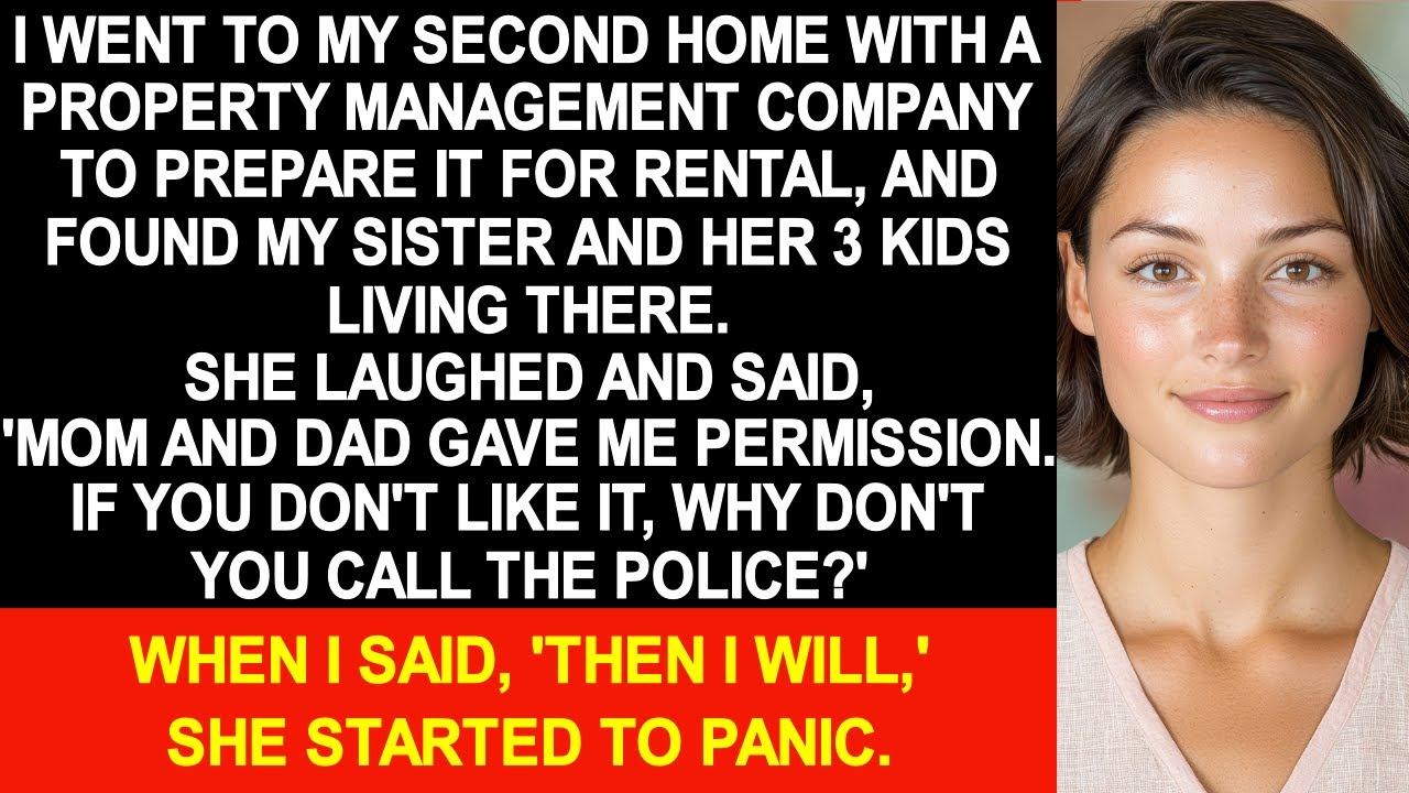 Я приехала в свой второй дом, чтобы сдать его в аренду, и обнаружила, что там живет моя сестра с ...