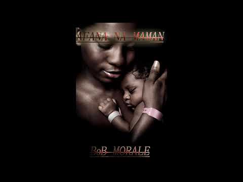 Bob Morale - Afana na maman
