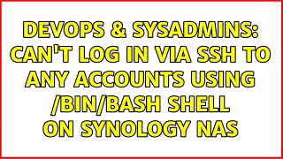 DevOps & SysAdmins: Can't log in via SSH to any accounts using /bin/bash shell on Synology NAS