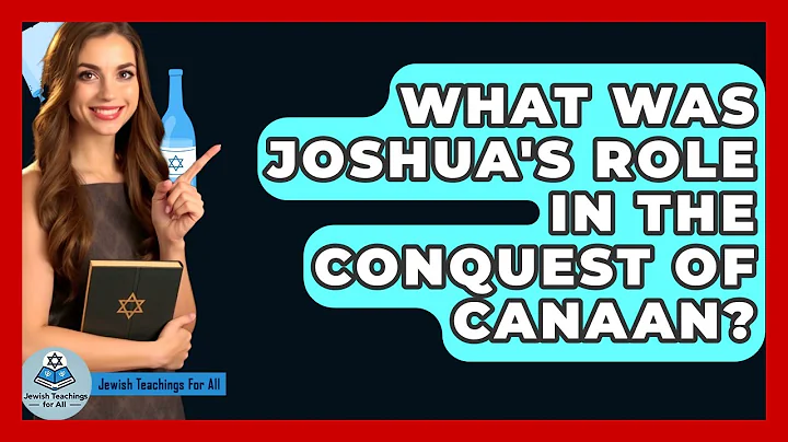What Was Joshua's Role In The Conquest Of Canaan? - Jewish Teachings For All