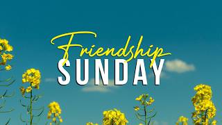 Friendship Sunday - March 15th, 2026