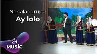 Nənələr qrupu - Ay lolo