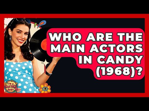 Who Are The Main Actors In Candy 1968 I M A 60s Baby 