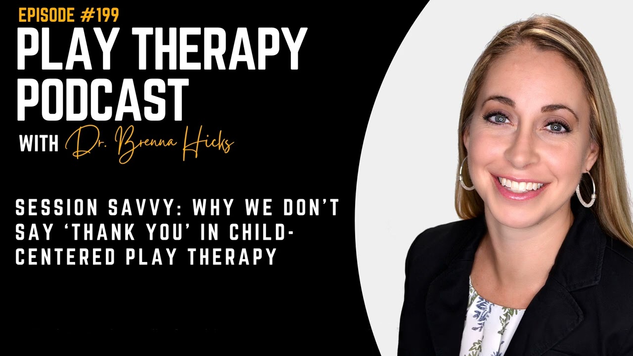 Session Savvy: Why We Don’t Say ‘Thank You’ in Child-Centered Play Therapy
