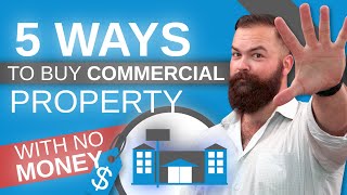 5 Ways To Buy Commercial Property [With NO Money]