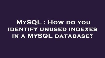 MySQL : How do you identify unused indexes in a MySQL database?