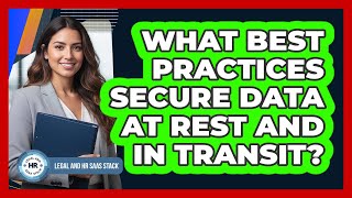 What Best Practices Secure Data At Rest And In Transit?