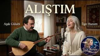 İlge Hanım Alıştım Şıkgülabi Im