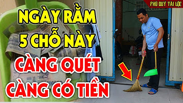 NGÀY RẰM Bận Mấy Cũng Phải Dọn Sạch 5 Chỗ Này Để HÚT TÀI LỘC VÀO NHÀ, Tiền Bạc Kéo Vào Ầm Ầm