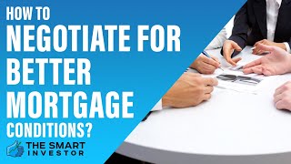 How To Negotiate For Better Mortgage Conditions: Guide For Borrowers