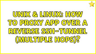 Unix & Linux: How to proxy App over a reverse SSH-Tunnel (multiple hops)