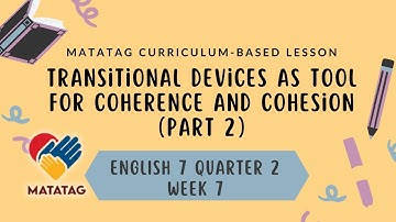 English 7 Quarter 2 Week 7 - Part 2 of  Transitional Devices as Tool for Coherence and Cohesion