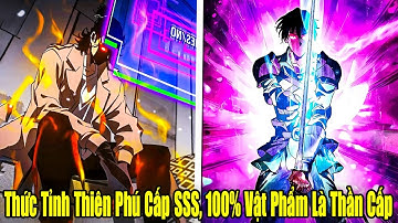 FULL BỘ | Thức Tỉnh Thiên Phú Cấp SSS, 100% Vật Phẩm Của Ta Đều Là Thần Cấp | Review Truyện