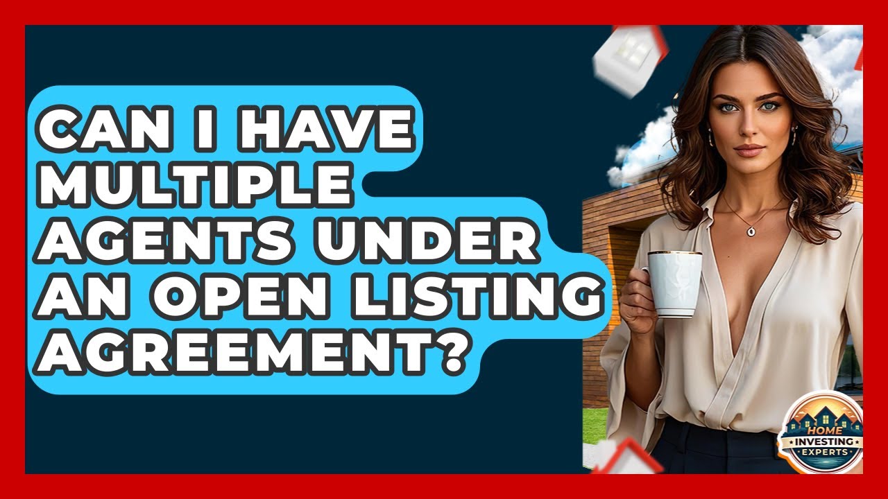 Can I Have Multiple Agents Under An Open Listing Agreement? - Home Investing Experts