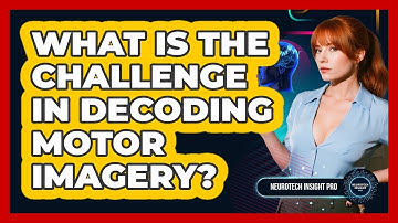 What Is The Challenge In Decoding Motor Imagery? - Neurotech Insight Pro