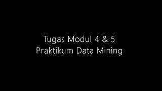 Presentasi Tugas Modul 4 & 5 (Classification Tree) Praktikum Data Mining