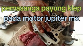 cara pasang payung klep dan sil klep,pada motor Jupiter MX.