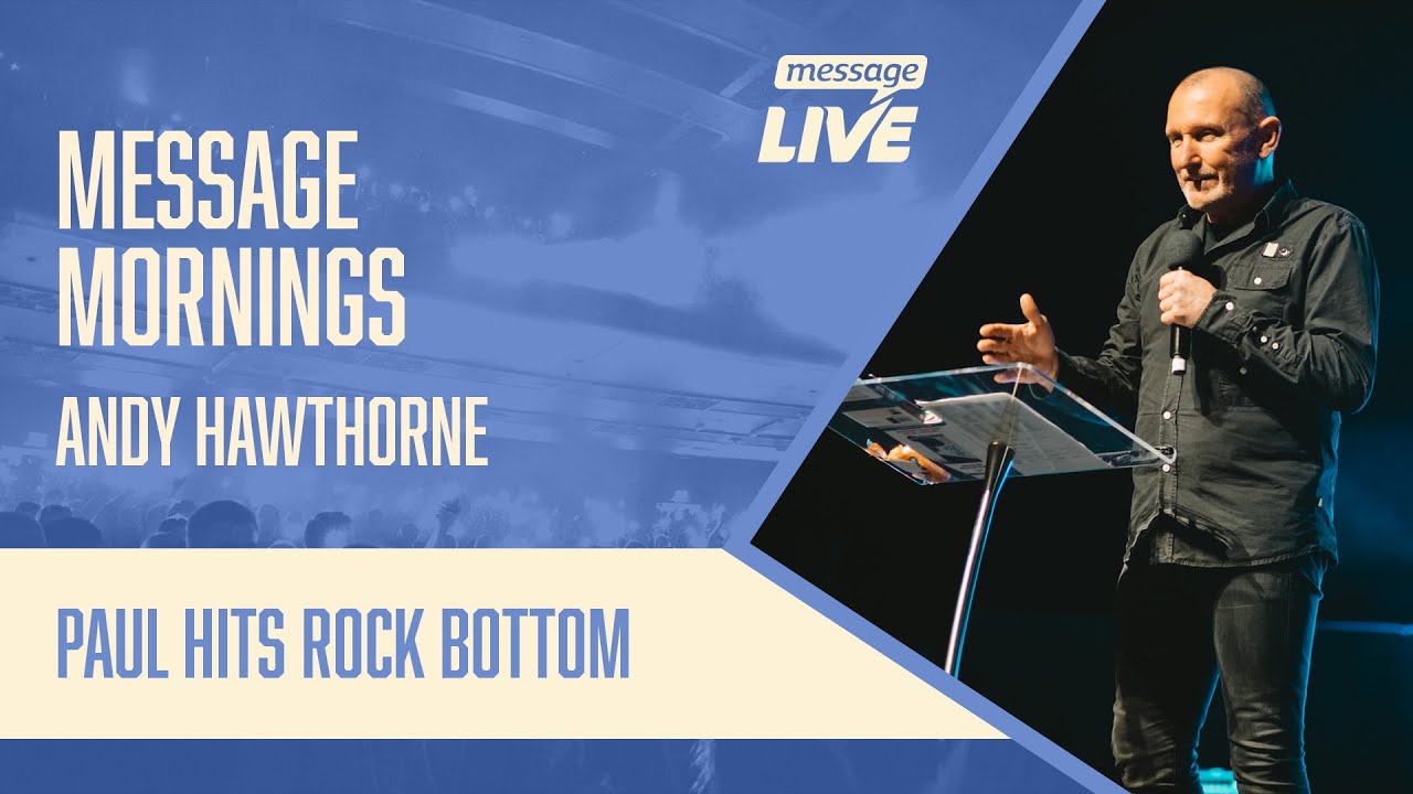 Message Mornings - Andy Hawthorne - Paul Hits Rock Bottom