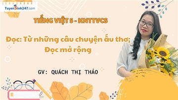 Đọc: Từ những câu chuyện ấu thơ; Đọc mở rộng | Tiếng Việt 5 (KNTT) | Cô Quách Thảo