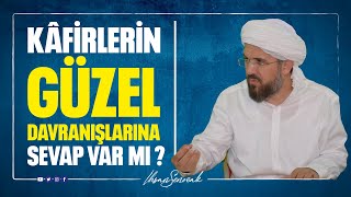 Kâfirlerin Güzel Davranışlarına Sevap Var mı? I İhsan ŞENOCAK