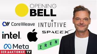Opening Bell: Nasdaq 100, S&P 500, CoreWeave, IREN, Intel, SpaceX, Apple, Intuitive Surgical, Meta