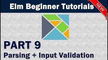 Elm Part 9 - Parsing and User Input Validation