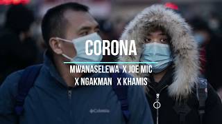 #MWANASELEWA  #CORONA                            MWANASELEWA  X JOE MIC  X NGAKMAN  X KHAMIS -CORONA