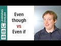 Even though vs Even if - English In A Minute
