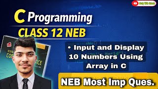 C Program Using Array | Input and Display 10 Numbers | Class 12 NEB