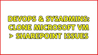 Celebrity DevOps & SysAdmins: Clone Microsoft VM ＞ SharePoint issues (3 Solutions!!) Profile