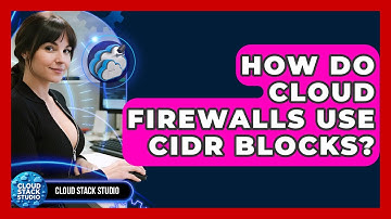 How Do Cloud Firewalls Use CIDR Blocks? - Cloud Stack Studio