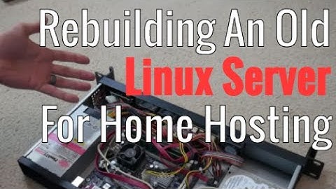 Rebuilding An Old Linux Server For Home Hosting