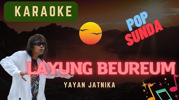 LAYUNG BEUREUM (KARAOKE) YAYAN JATNIKA